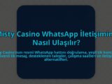 Misty-Casino-WhatsApp-Iletisimine-Nasil-Ulasilir-overlay-1784407447.jpg