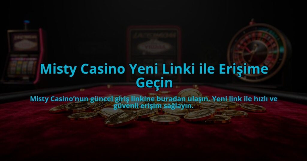 Misty-Casino-Yeni-Linki-ile-Erisime-Gecin-overlay-1784476368.jpg