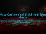 Misty-Casino-Yeni-Linki-ile-Erisime-Gecin-overlay-1784476368.jpg