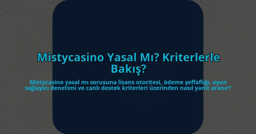 Mistycasino-Yasal-Mi-Kriterlerle-Bakis-overlay-1785082882.jpg