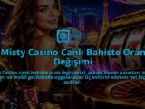 Misty-Casino-Canli-Bahiste-Oran-Degisimi-overlay-1788726377.jpg