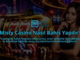 Misty-Casino-Nasil-Bahis-Yapilir-overlay-1790092956.jpg