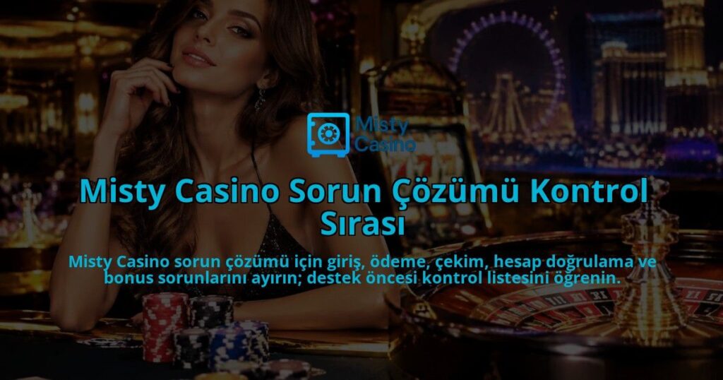 Misty-Casino-Sorun-Cozumu-Kontrol-Sirasi-overlay-1790028257.jpg
